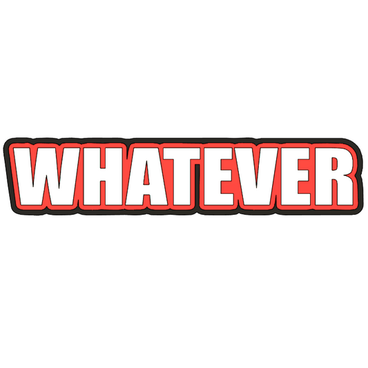 Whatever